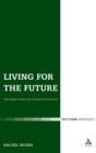 Living for the Future : Theological Ethics for Coming Generations - Book