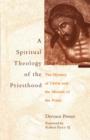 Spiritual Theology of the Priesthood : The Mystery Of Christ And The Mission Of The Priesthood - Book