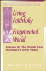 Living Faithfully in a Fragmented World : Lessons for the Church from MacIntyre's "After Virtue" - eBook