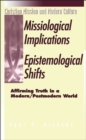 The Missiological Implications of Epistemological Shifts : Affirming Truth in a Modern/Postmodern World - eBook