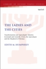 The Ladies and the Cities : Transformation and Apocalyptic Identity in Joseph and Aseneth, 4 Ezra, the Apocalypse and The Shepherd of Hermas - Book