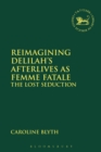 Reimagining Delilah’s Afterlives as Femme Fatale : The Lost Seduction - Book