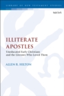 Illiterate Apostles : Uneducated Early Christians and the Literates Who Loved Them - Book
