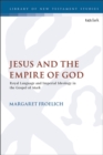 Jesus and the Empire of God : Royal Language and Imperial Ideology in the Gospel of Mark - Book