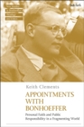 Appointments with Bonhoeffer : Personal Faith and Public Responsibility in a Fragmenting World - Book