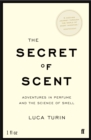 The Secret of Scent : Adventures in Perfume and the Science of Smell - Book