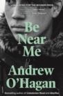 Be Near Me : From the author of the Sunday Times bestseller Caledonian Road - Book