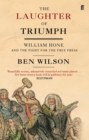 The Laughter of Triumph : William Hone and the Fight for the Free Press - Book