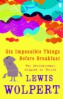 Six Impossible Things Before Breakfast : The Evolutionary Origins of Belief - Book