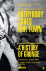 Everybody Loves Our Town : A History of Grunge - Book