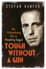Tough Without a Gun : The Extraordinary Life of Humphrey Bogart - Book