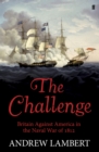 The Challenge : Britain Against America in the Naval War of 1812 - eBook