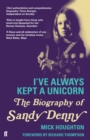 I've Always Kept a Unicorn : The Biography of Sandy Denny - eBook