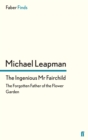 The Ingenious Mr Fairchild : The Forgotten Father of the Flower Garden - Book