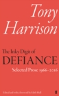 The Inky Digit of Defiance : Tony Harrison: Selected Prose 1966–2016 - eBook