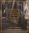 The Other Paris : An illustrated journey through a city's poor and Bohemian past - eBook