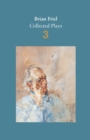 Brian Friel: Collected Plays – Volume 3 : Three Sisters (after Chekhov); The Communication Cord; Fathers and Sons (after Turgenev); Making History; Dancing at Lughnasa - Book