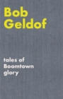 Tales of Boomtown Glory : Complete lyrics and selected chronicles for the songs of Bob Geldof - Book