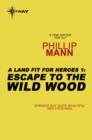 Escape to the Wild Wood : A Land Fit for Heroes 1 - eBook