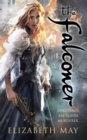 The Falconer : A sweeping historical fantasy like you’ve never read before, full of magic, mystery and slow-burn romance - Book