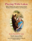 Playing with Lukas : How A Woman and A Horse Found A Private World of Animal Intelligence and Themselves - Book