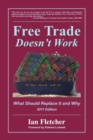 Free Trade Doesn't Work : What Should Replace It and Why, 2011 Edition - Book