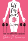 Off My Knees : From Skid Row to Sunset Boulevard - Book