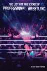 The Lost Art and Science of Professional Wrestling - Book