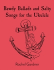 Bawdy Ballads and Salty Songs for the Ukulele - Book