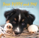 Your Puppy and You : A step-by-step guide to raising a freak'n awesome dog - Book