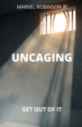 Uncaging : Get Out of It - Book