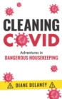 Cleaning Covid : Adventures in Dangerous Housekeeping - Book