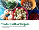 Produce With A Purpose : So Your Doctor Told You To Eat More Fruit and Vegetables...Now What? - Book