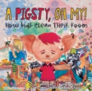 A Pigsty, Oh My! Children's Book : How kids clean their room - Book