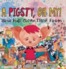 A Pigsty, Oh My! Children's Book : How kids clean their room - Book