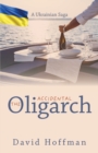 The Accidental Oligarch - A Ukrainian Saga - Book