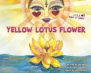 Yellow Lotus Flower : How One Lonesome Seed Rose Up from the Muck - Book