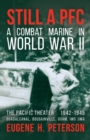 Still a PFC : A Combat Marine in World War II: The Pacific Theater (1942-1945): Guadalcanal, Bougainville, Guam, & Iwo Jima - Book