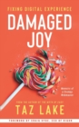 Damaged Joy : Fixing Digital Experience - Book