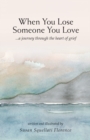 When You Lose Someone You Love : A Journey Through The Heart of Grief - Book