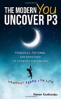 The Modern You - Uncover P3 : Principles, Patterns, and Practices for you to achieve your Dreams. - Book