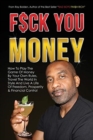 Fuck You Money : How To Play The Game Of Money By Your Own Rules, Travel The World In Style And Live A Life Of Freedom, Prosperity & Financial Control - Book