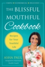 The Blissful Mouthful Cookbook : Recipes for Your Youthful Life - Book