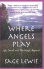 Where Angels Play : Life, Death and The Magic Beyond - Book