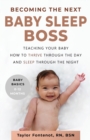 Becoming the Next BABY SLEEP BOSS : Teaching Your Baby How to Thrive Through the Day and Sleep Through the Night - Book