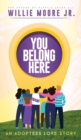 You Belong Here : An Adoptees Love Story - Book