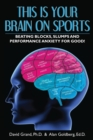 This Is Your Brain on Sports : Beating Blocks, Slumps and Performance Anxiety for Good! - Book