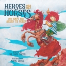 Heroes on Horses Children's Book : Our bumpy ride around the world! - Book
