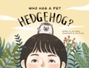 Who Has A Pet Hedgehog? - Book
