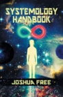 The Systemology Handbook : Unlocking True Power of the Human Spirit & The Highest State of Knowing and Being - Book